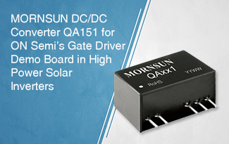MORNSUN DC/DC Converter QA151 for ON Semi’s  Gate Driver Demo Board in High Power Solar Inverters
